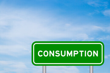 Green color transportation sign with word consumption on blue sky with white cloud background