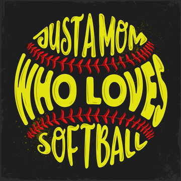 Hand drawn inspirational calligram just a mom who loves softball on a softball ball shape, motivational words shaped in softball ball