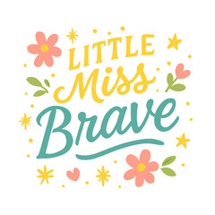Little Miss Brave - Design for Baby T-Shirts and Gifts