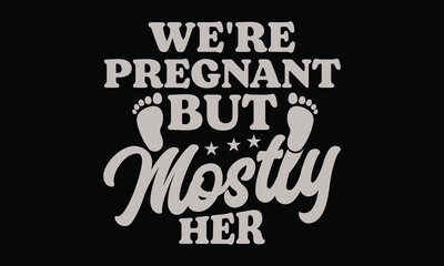Naklejka premium We're Pregnant But Mostly Her - Funny T shirt Design, Hilarious Couple’s Pregnancy Reveal Shirt
