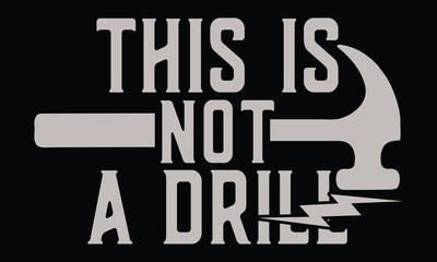This Is Not a Drill - Funny T shirt Design