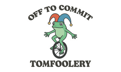 Off to Commit Tom Foolery - Funny T shirt Design, Mischief Mode Activated—Funny and Lighthearted Tee