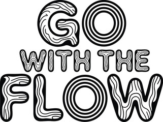 Obraz premium Artistic go with the flow text in bold black and white design for inspirational message