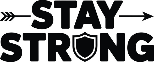 Bold black and white typography saying stay strong with arrows and shield symbol