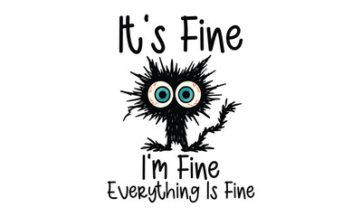 It’s Fine. I’m Fine. Everything Is Fine. - Funny T shirt Design, Classic Breakdown in Progress—Smile Through the Chaos