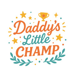 Daddy’s Little Champ - Design for Baby T-Shirts and Gifts