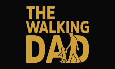 The Walking Dad - Funny T-shirt Design, Stumbling Through Fatherhood One Undead Step at a Time