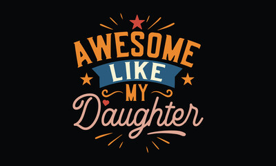 Awesome Like My Daughter - Funny T-shirt Design, Swag Runs in the Family—Thanks to Her