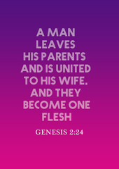 Bible Verses  formarriage "  A man leaves his parents and is united to his wife, and they become one flesh. Genesis 2:24 "