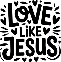 Love Like Jesus SVG Vector Black Christian Lettering Design with Transparent Background