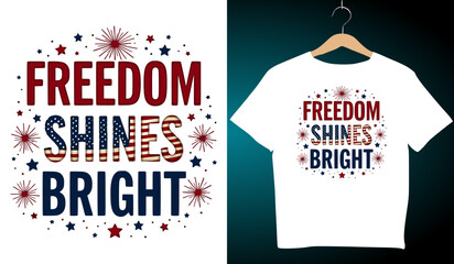 Freedom Shines Bright Patriotic T-Shirt Design: 4th of July Apparel, American Flag Graphic, Independence Day Clothing, Red White Blue Print
