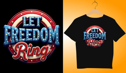 Let Freedom Ring T-Shirt Design: Patriotic American Apparel, Vintage Style, 4th of July, Independence Day Graphic Tee, Vector Illustration