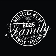 2025 family reunion design wherever we go family remains