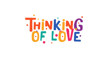 Thinking of love cute message in colorful bubble style for poster, card, gift or t-shirt. Uplifting hand drawn design with happy mood. Vector illustration.