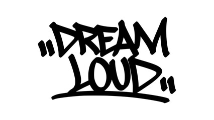 Dream loud graffiti tag in bold black ink with expressive handstyle. Vector street art lettering on transparent background. Perfect for motivation, vision, and urban vibes.
