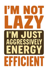 Funny Sarcastic Quote - I'm Not Lazy, I Just Prioritize Horizontal Goals - Transparent PNG Typography