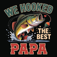 "We Hooked The Best Papa" , A Fish T-shirt Vector Design