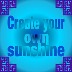 Create Your Own Sunshine Motivational Quote