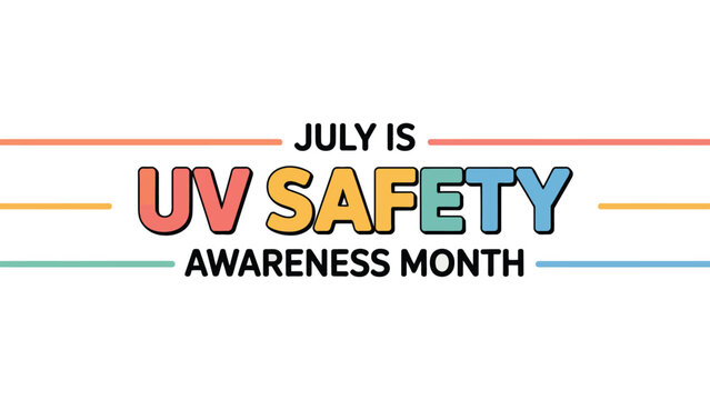 july is uv safety awareness month banner with colorful text and graphic lines emphasizing sun protection, skin care, and health education