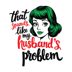 that sounds like My husband's problem