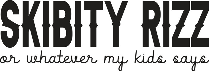 Skibity Rizz A Whimsical Design for Kids or Whatever My Kids Say