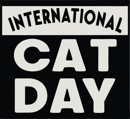 International Cat Day Typography Design for T Shirt. Happy International Cat Day Text Design. Cat Lover Typography Art for International Cat Day. Stylish Font Design for International Cat Day Shirt
