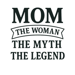 Obraz premium Mom: The Woman, The Myth, The Legend, Design for T-Shirts and Gifts