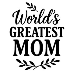 Obraz premium World’s Greatest Mom - Design for T-Shirts, Mugs, and Personalized Gifts for Mother’s Day and More
