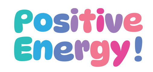 Positive Energy,colorful lettering words in white background