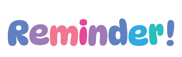 Reminder,colorful lettering words in white background