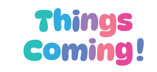 Things Coming,colorful lettering words in white background