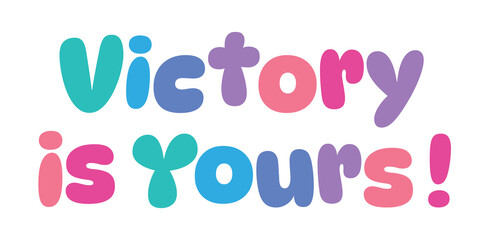 Victory is Yours,colorful lettering words in white background