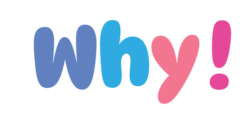 why,colorful lettering words in white background