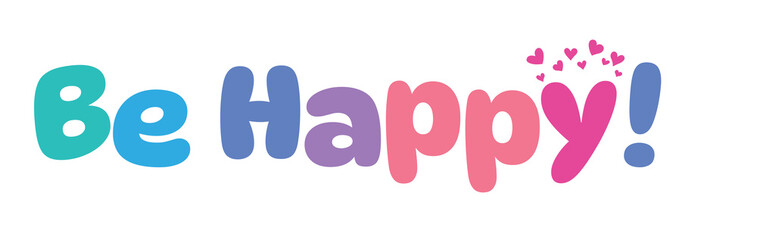 be happy,colorful lettering words in white background