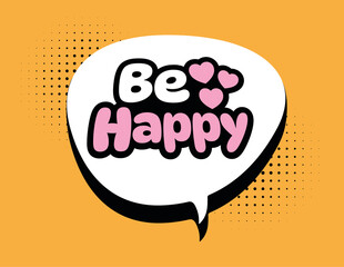 be happy,lettering in speech bubble illustration