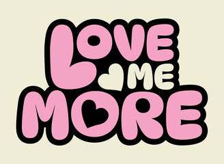 Love me more, colorful lettering words