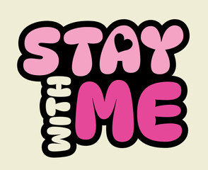 Stay with me, colorful lettering words