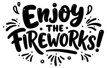 Enjoy the Fireworks graphic design with no people or location. Stylish text displays the positive message for holiday celebrations.