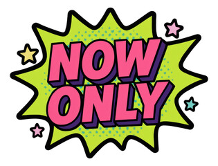 Green burst sticker with NOW ONLY text in bold comic style, vibrant retail promo offer on transparent background.