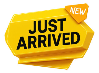 Glossy yellow tag sticker with JUST ARRIVED text and NEW label, vibrant retail promo offer on transparent background.