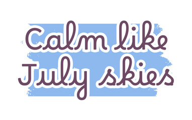 Calm Like July Skies Quote Design