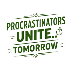 Obraz premium Procrastinators Unite... Tomorrow green