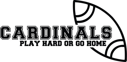 Cardinals Play Hard or Go Home - Motivational Sports Graphic