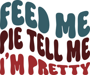 Feed Me Pie Tell Me I'm Pretty A Whimsical Typography Design