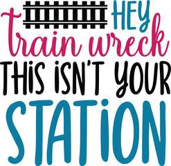 Train Wreck This Isn't Your Station Funny Train Quote Graphic