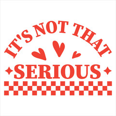 It's Not That Serious  Handwritten Quote T-shirt design