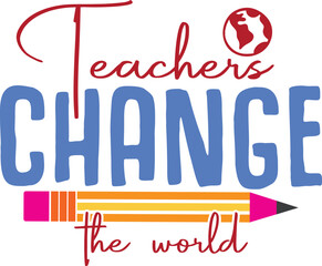 Back to school Teachers Change the World SVG T-shirt Design.  handwriting vector quotes t shirt typographic  design