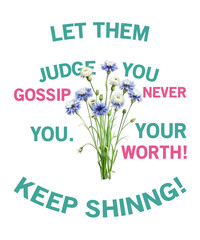 Fototapeta premium Keep Shining Let Them Gossip, Never Judge Your Worth