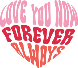 Love You Now, Forever, Always Heartfelt Typography Design