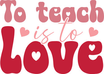 To Teach is to Love Inspirational Typography Art for Educators